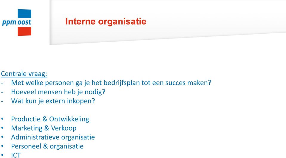 - Hoeveel mensen heb je nodig? - Wat kun je extern inkopen?