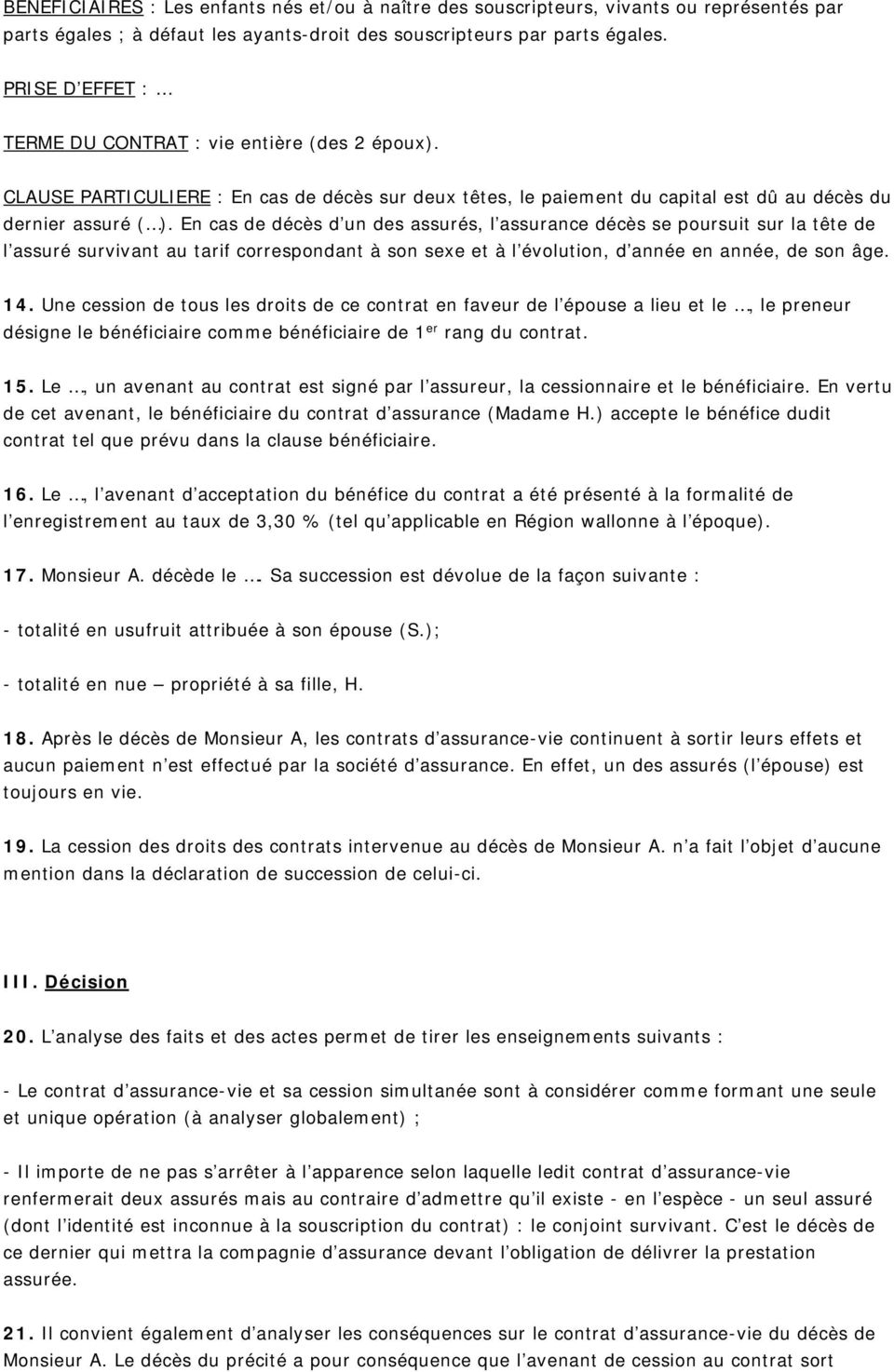 En cas de décès d un des assurés, l assurance décès se poursuit sur la tête de l assuré survivant au tarif correspondant à son sexe et à l évolution, d année en année, de son âge. 14.