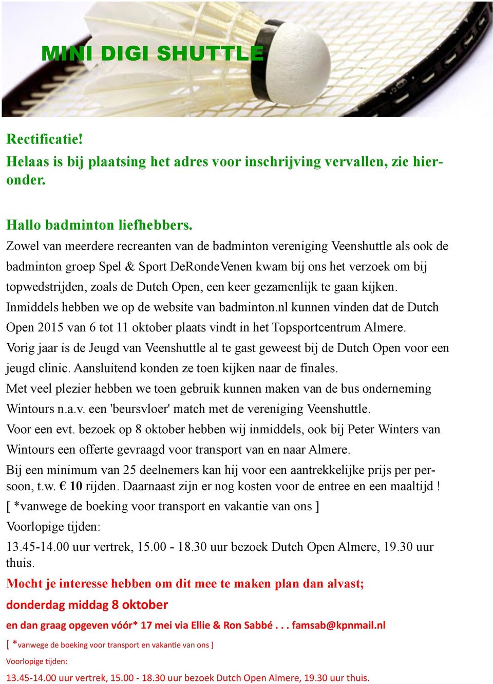 keer gezamenlijk te gaan kijken. Inmiddels hebben we op de website van badminton.nl kunnen vinden dat de Dutch Open 2015 van 6 tot 11 oktober plaats vindt in het Topsportcentrum Almere.