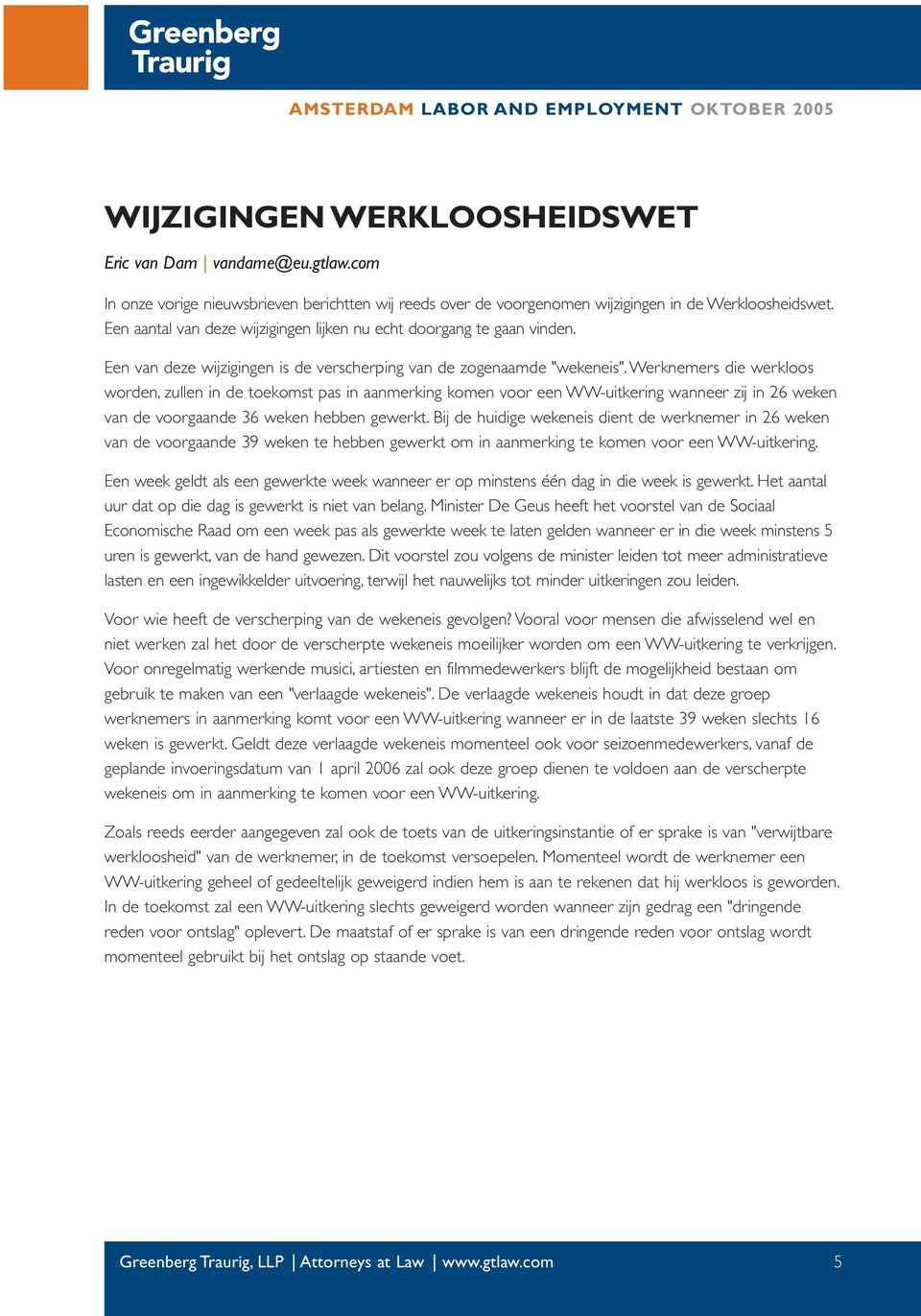 Werknemers die werkloos worden, zullen in de toekomst pas in aanmerking komen voor een WW-uitkering wanneer zij in 26 weken van de voorgaande 36 weken hebben gewerkt.