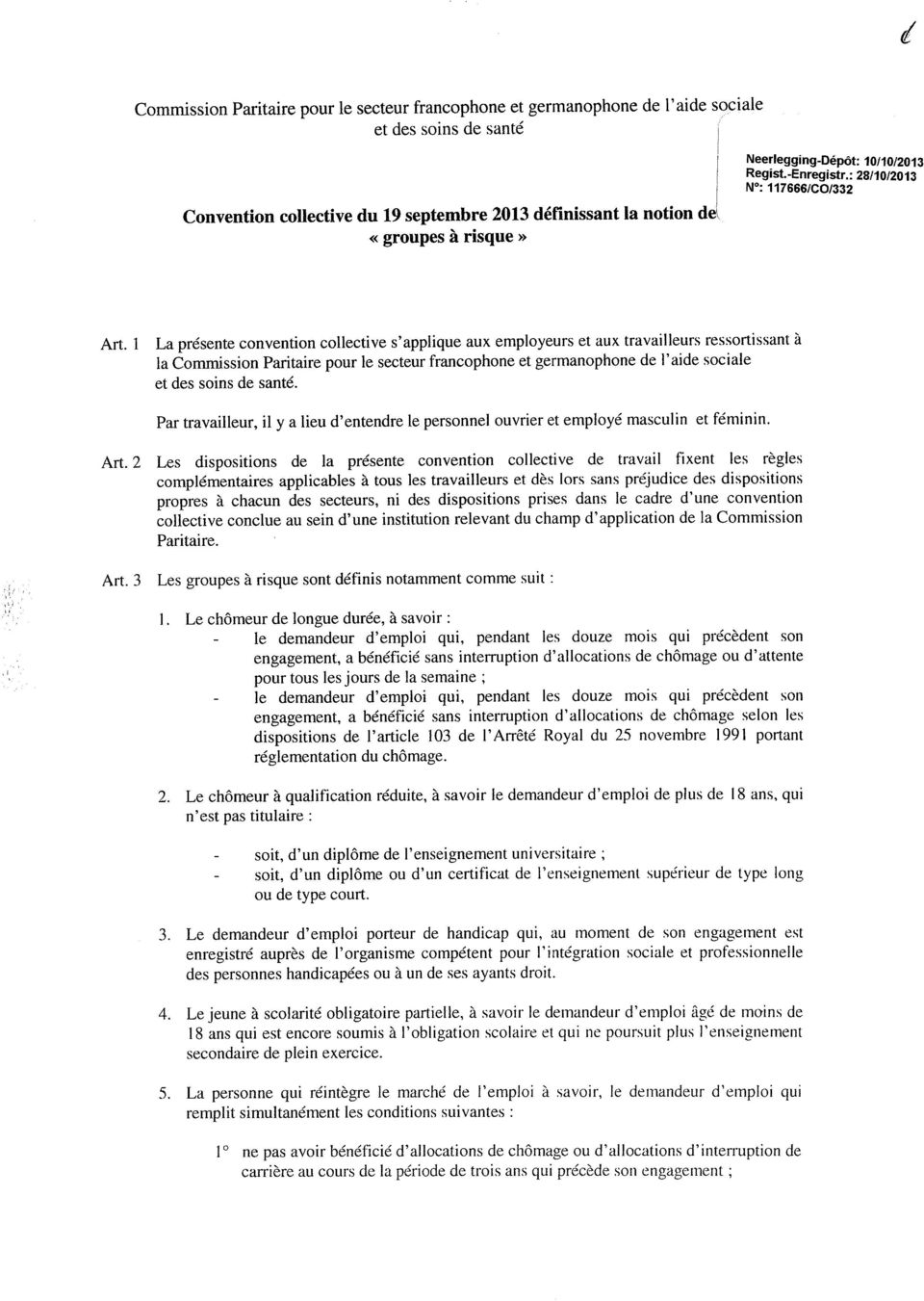 1 La présente convention collective s'applique aux employeurs et aux travailleurs ressortissant à la Commission Paritaire pour le secteur francophone et germanophone de l'aide sociale et des soins de