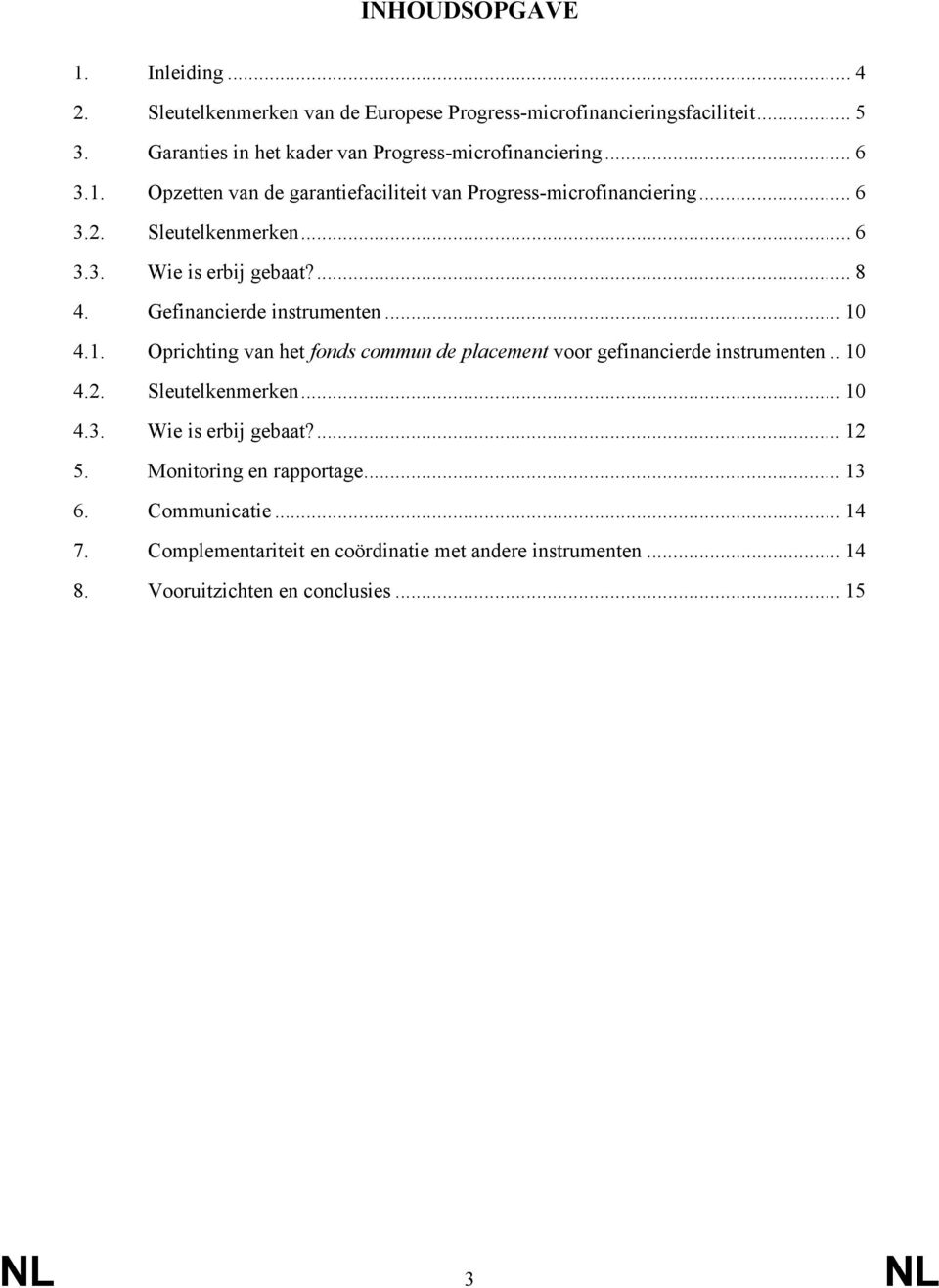 ... 8 4. Gefinancierde instrumenten... 10 4.1. Oprichting van het fonds commun de placement voor gefinancierde instrumenten.. 10 4.2. Sleutelkenmerken... 10 4.3.