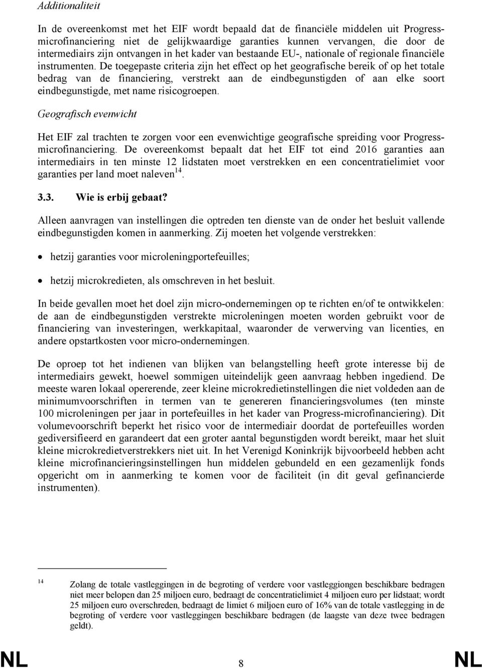 De toegepaste criteria zijn het effect op het geografische bereik of op het totale bedrag van de financiering, verstrekt aan de eindbegunstigden of aan elke soort eindbegunstigde, met name