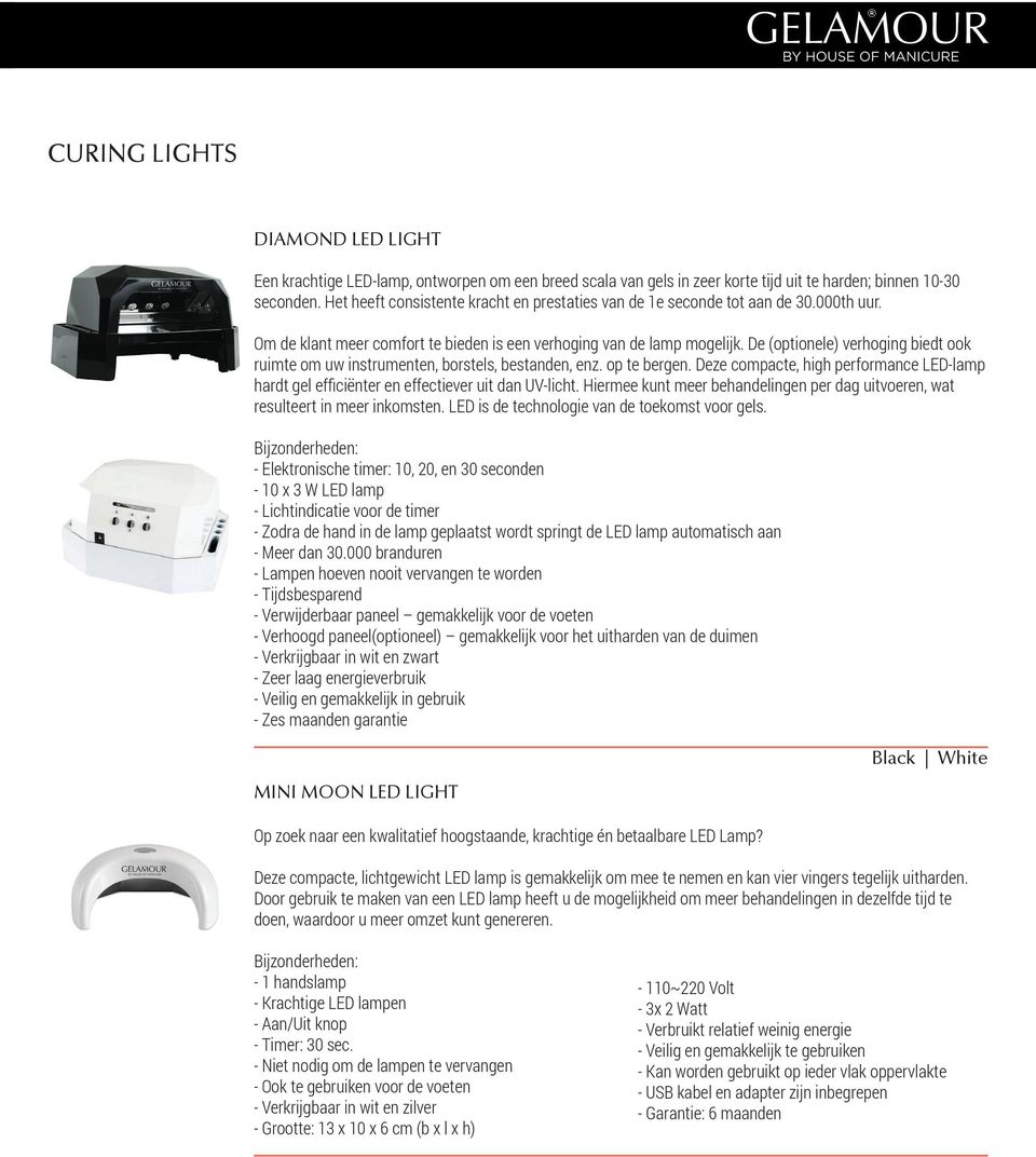 De (optionele) verhoging biedt ook ruimte om uw instrumenten, borstels, bestanden, enz. op te bergen. Deze compacte, high performance LED-lamp hardt gel efficiënter en effectiever uit dan UV-licht.