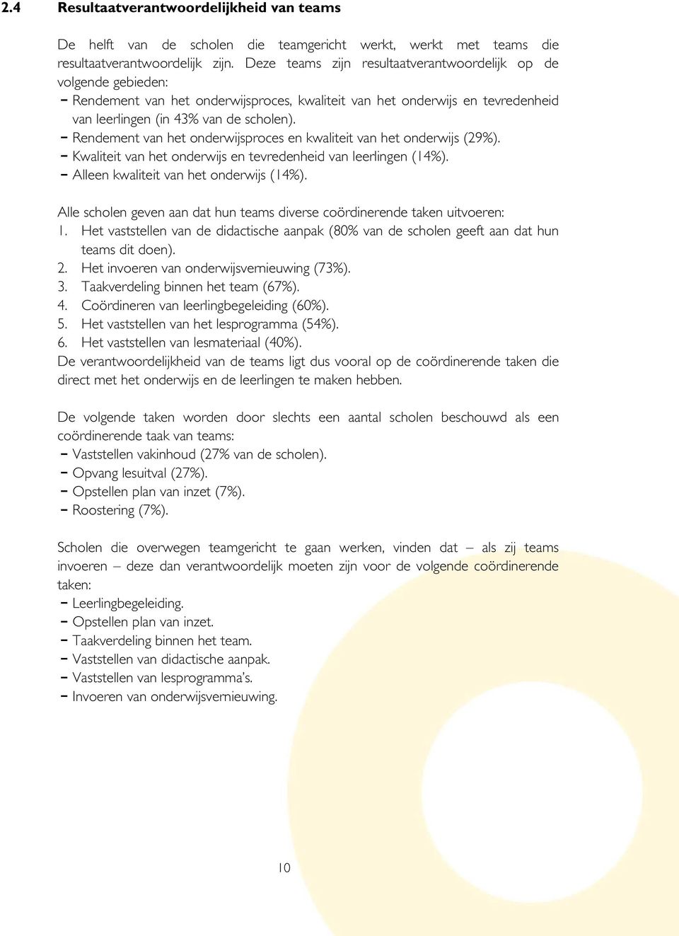 Rendement van het onderwijsproces en kwaliteit van het onderwijs (29%). Kwaliteit van het onderwijs en tevredenheid van leerlingen (14%). Alleen kwaliteit van het onderwijs (14%).