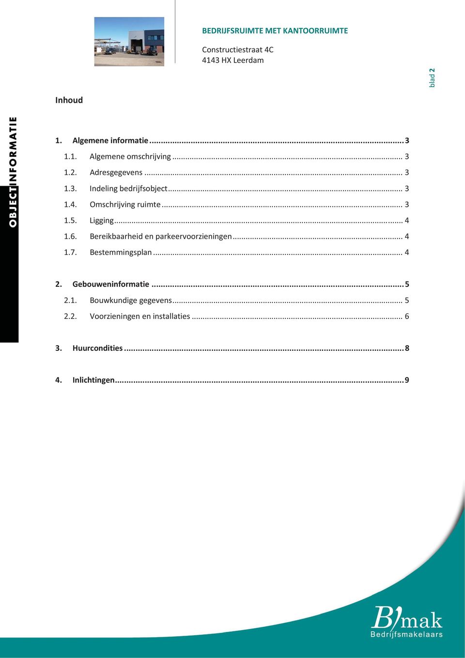 ..4 Bereikbaarheidenparkeervoorzieningen...4 Bestemmingsplan...4 2. Gebouweninformatie...5 2.1. 2.2. Bouwkundigegegevens.