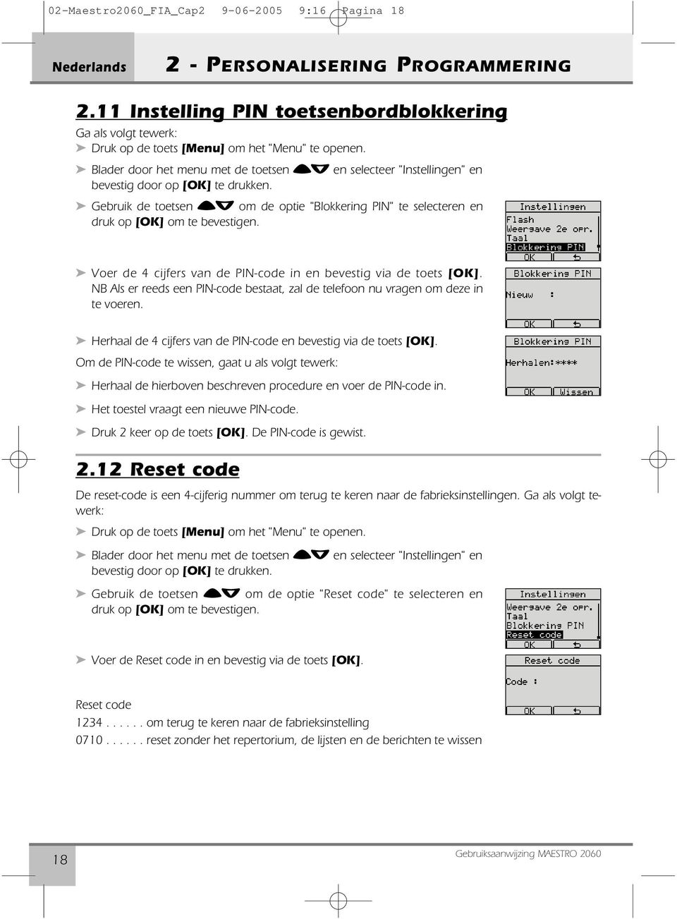 Gebruik de toetsen Ωπ om de optie "Blokkering PIN" te selecteren en druk op [OK] om te bevestigen. Voer de 4 cijfers van de PIN-code in en bevestig via de toets [OK].