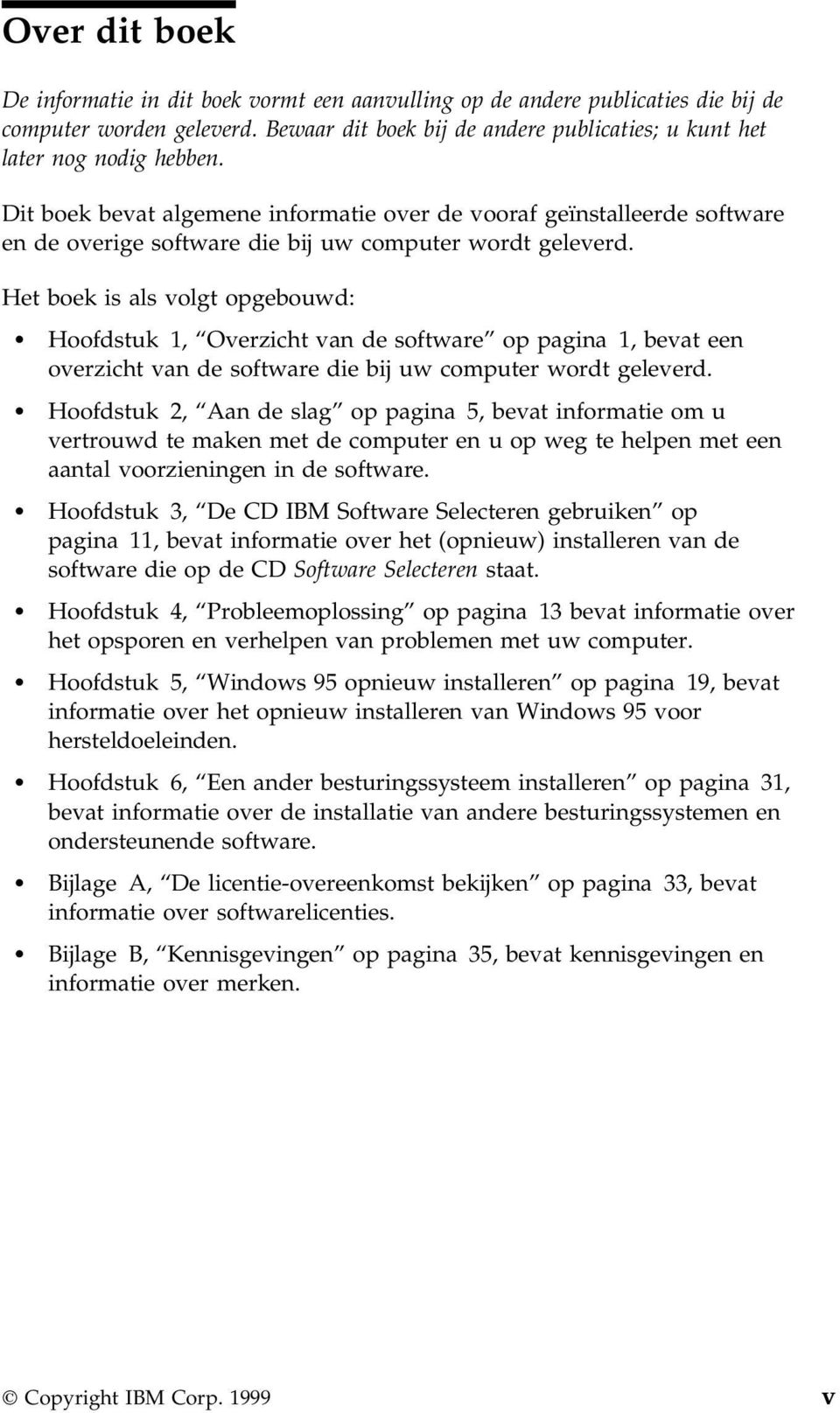 Het boek is als volgt opgebouwd: Hoofdstuk 1, Overzicht van de software op pagina 1, bevat een overzicht van de software die bij uw computer wordt geleverd.