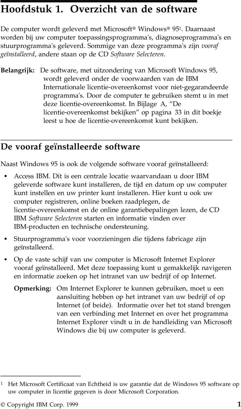 Belangrijk: De software, met uitzondering van Microsoft Windows 95, wordt geleverd onder de voorwaarden van de IBM Internationale licentie-overeenkomst voor niet-gegarandeerde programma's.