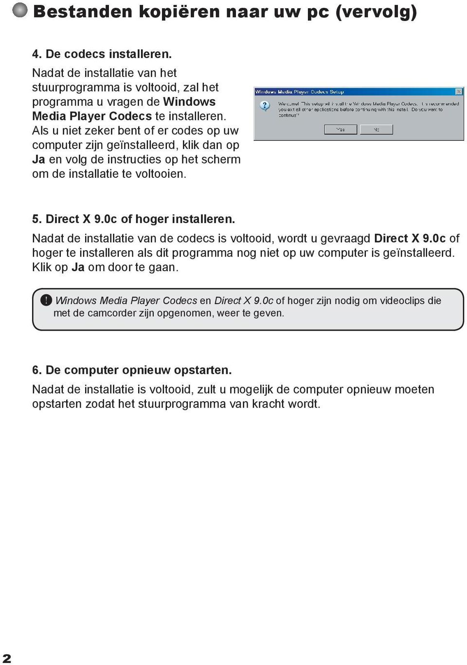 Nadat de installatie van de codecs is voltooid, wordt u gevraagd Direct X 9.0c of hoger te installeren als dit programma nog niet op uw computer is geïnstalleerd. Klik op Ja om door te gaan.