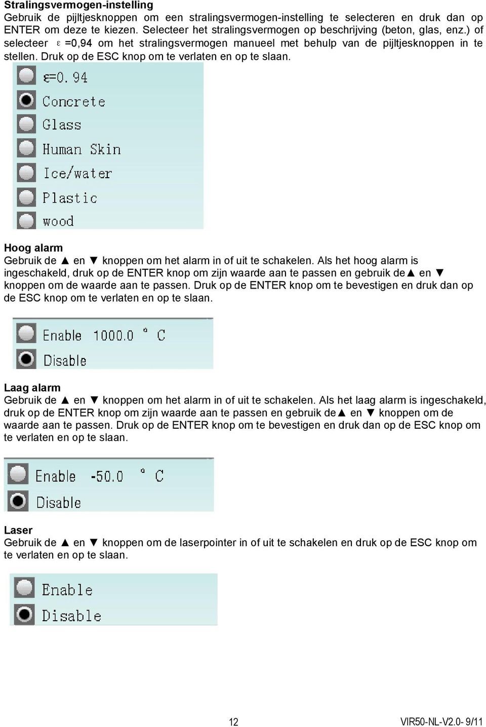 Druk op de ESC knop om te verlaten en op te slaan. Hoog alarm Gebruik de en knoppen om het alarm in of uit te schakelen.