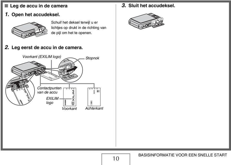 Schuif het deksel terwijl u er 3. Sluit het accudeksel. 2 1 2.