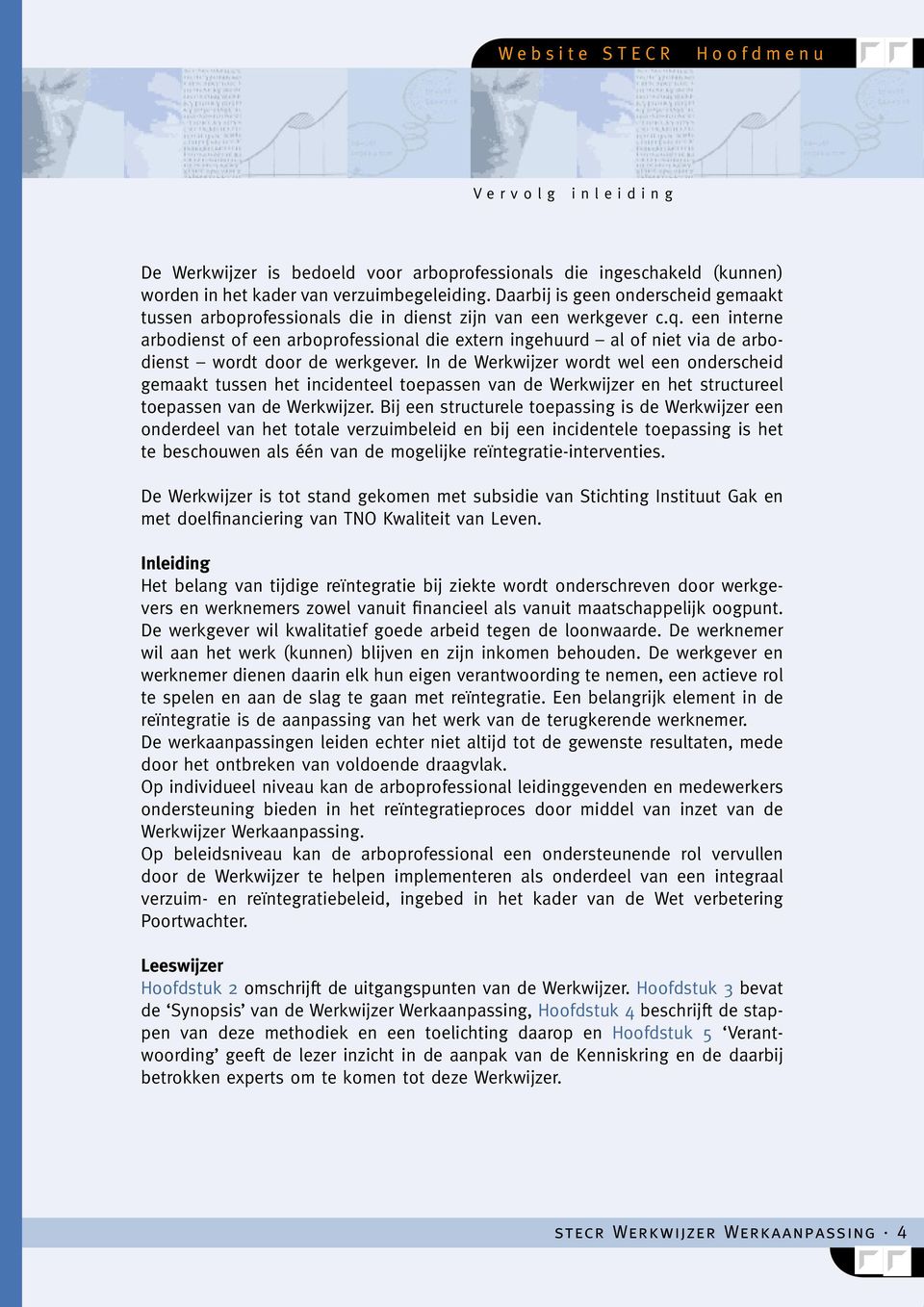 een interne arbodienst of een arboprofessional die extern ingehuurd al of niet via de arbodienst wordt door de werkgever.