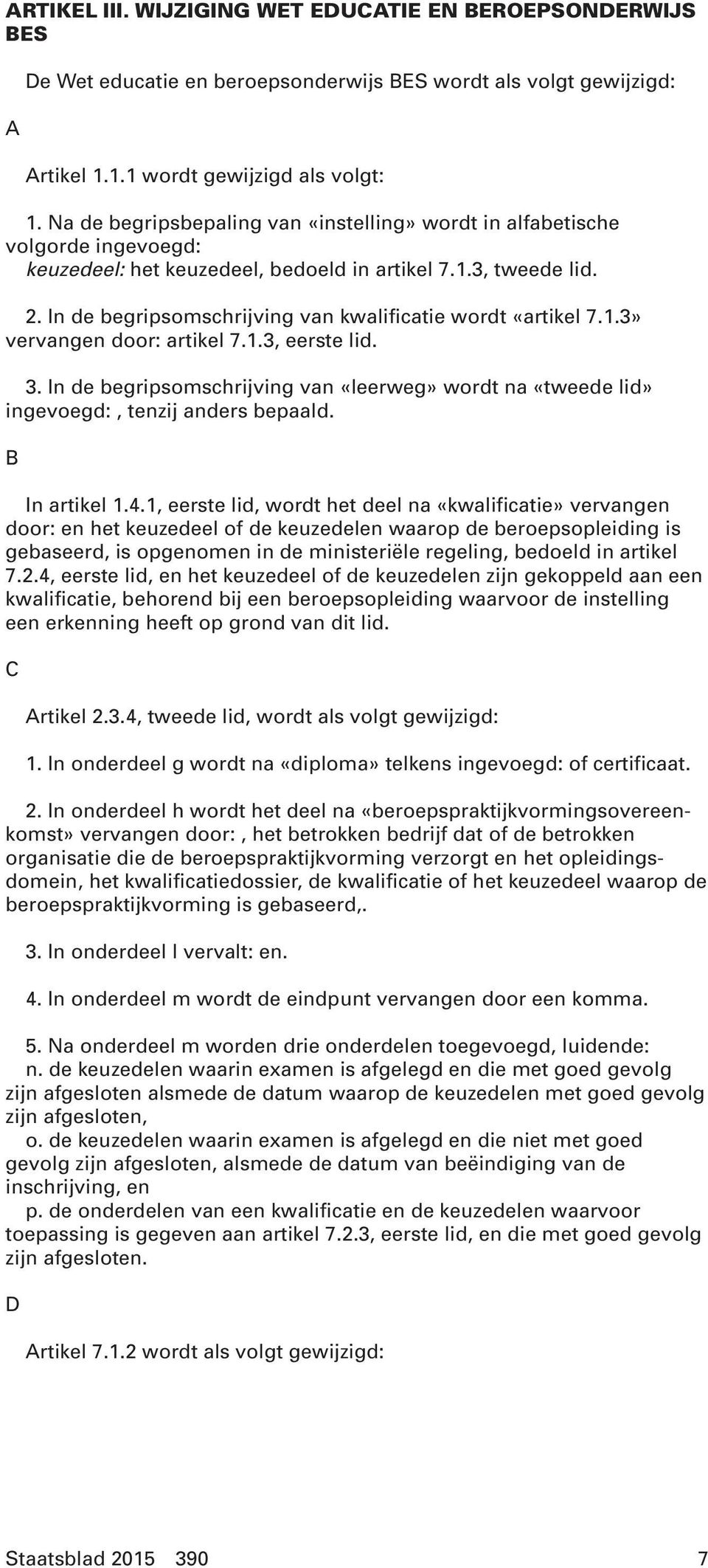 In de begripsomschrijving van kwalificatie wordt «artikel 7.1.3» vervangen door: artikel 7.1.3, eerste lid. 3.