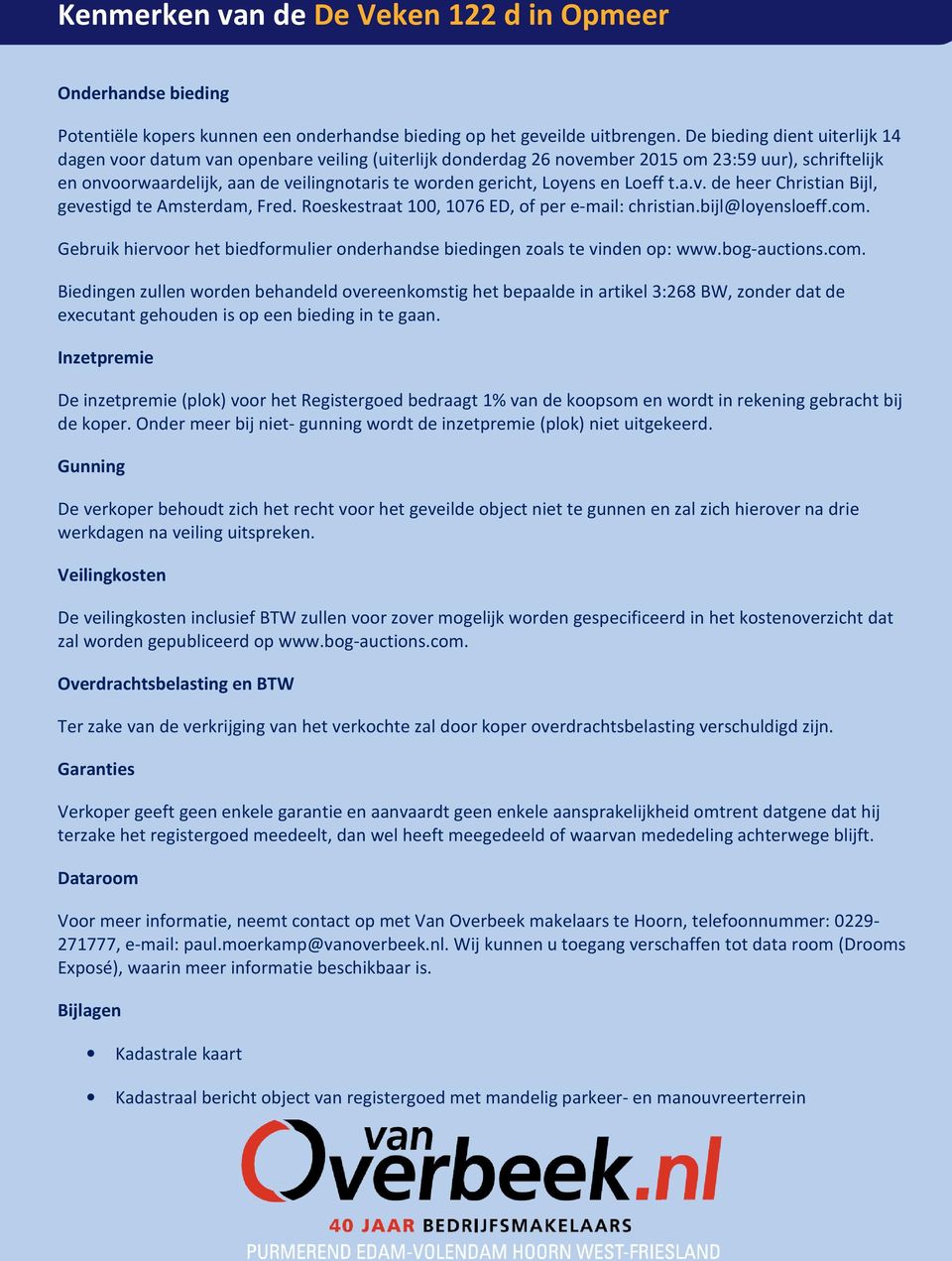 Loyens en Loeff t.a.v. de heer Christian Bijl, gevestigd te Amsterdam, Fred. Roeskestraat 100, 1076 ED, of per e-mail: christian.bijl@loyensloeff.com.