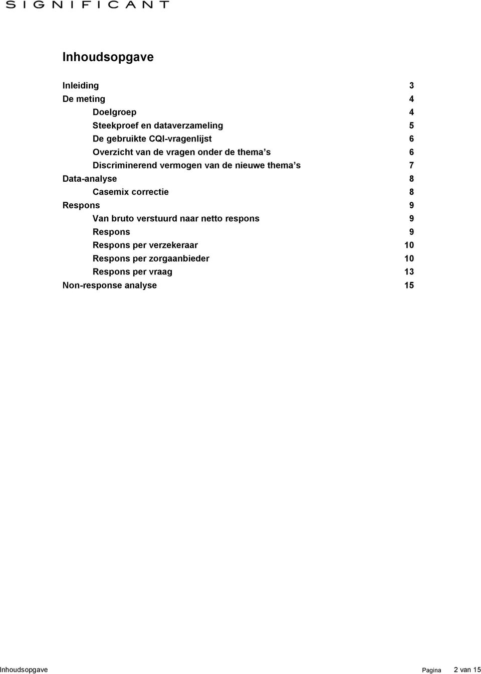 thema s 7 Data-analyse 8 Casemix correctie 8 Respons 9 Van bruto naar netto 9 Respons 9 Respons per