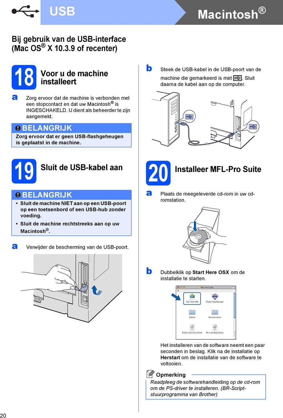 Sluit drn de kel n op de computer. 19 Sluit de USB-kel n 20 Instlleer MFL-Pro Suite BELANGRIJK Sluit de mchine NIET n op een USB-poort op een toetsenord of een USB-hu zonder voeding.