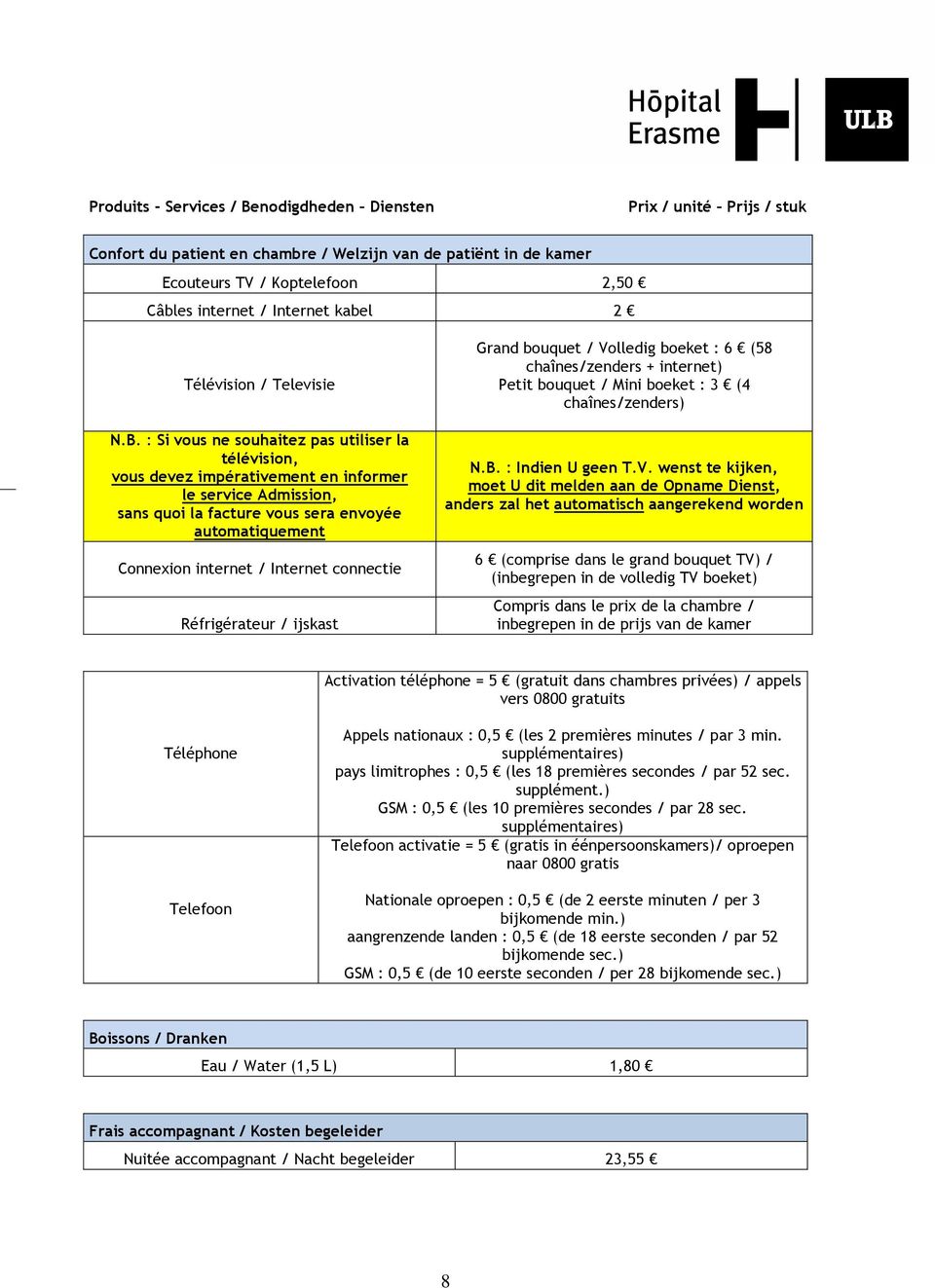 : Si vous ne souhaitez pas utiliser la télévision, vous devez impérativement en informer le service Admission, sans quoi la facture vous sera envoyée automatiquement Connexion internet / Internet