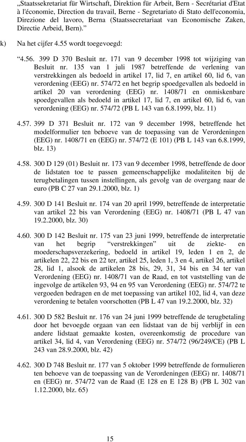 135 van 1 juli 1987 betreffende de verlening van verstrekkingen als bedoeld in artikel 17, lid 7, en artikel 60, lid 6, van verordening (EEG) nr.