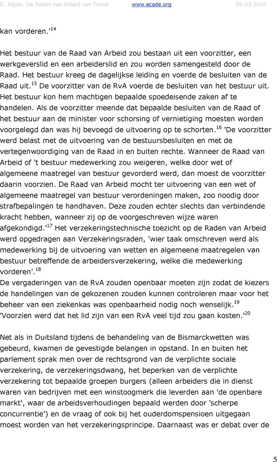 Het bestuur kon hem machtigen bepaalde spoedeisende zaken af te handelen.