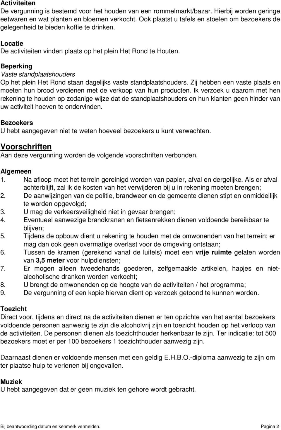 Beperking Vaste standplaatshouders Op het plein Het Rond staan dagelijks vaste standplaatshouders. Zij hebben een vaste plaats en moeten hun brood verdienen met de verkoop van hun producten.