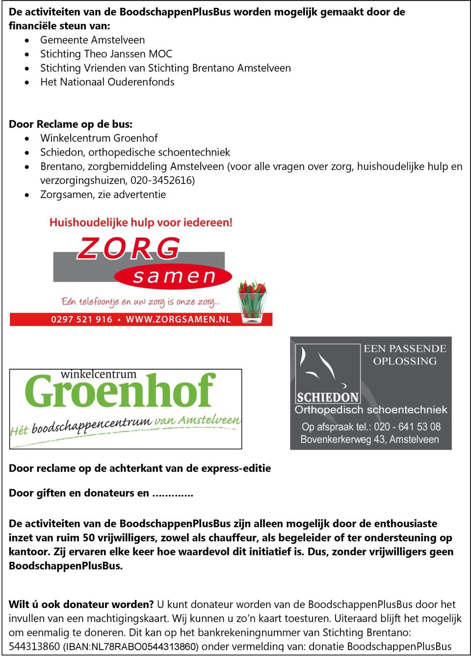 en verzorgingshuizen, 020-3452616) Zorgsamen, zie advertentie Door reclame op de achterkant van de express-editie Door giften en donateurs en.