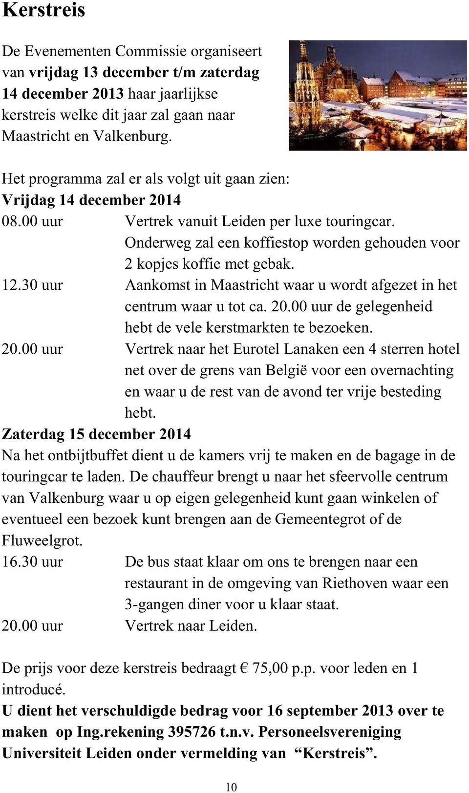 12.30 uur Aankomst in Maastricht waar u wordt afgezet in het centrum waar u tot ca. 20.