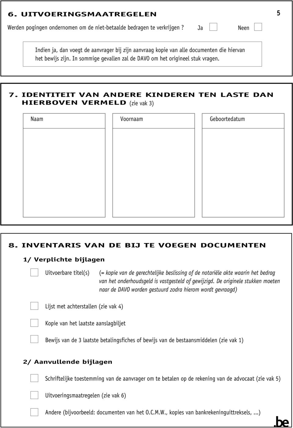 IDENTITEIT AN ANDERE KINDEREN TEN LASTE DAN HIERBOEN ERELD (zie vak 3) oornaam 8.