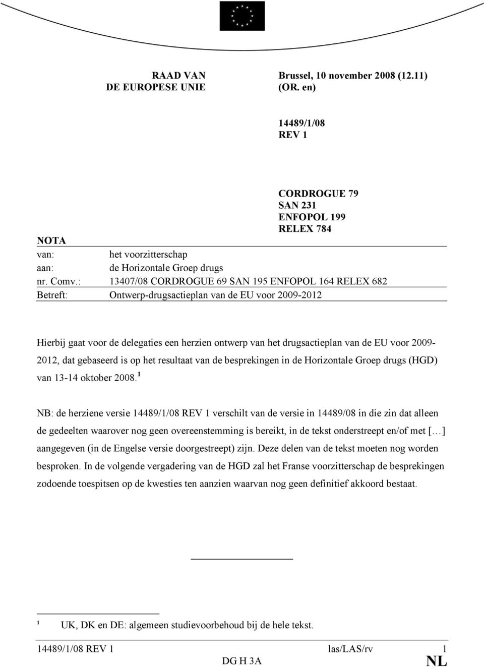 voor 2009-2012, dat gebaseerd is op het resultaat van de besprekingen in de Horizontale Groep drugs (HGD) van 13-14 oktober 2008.