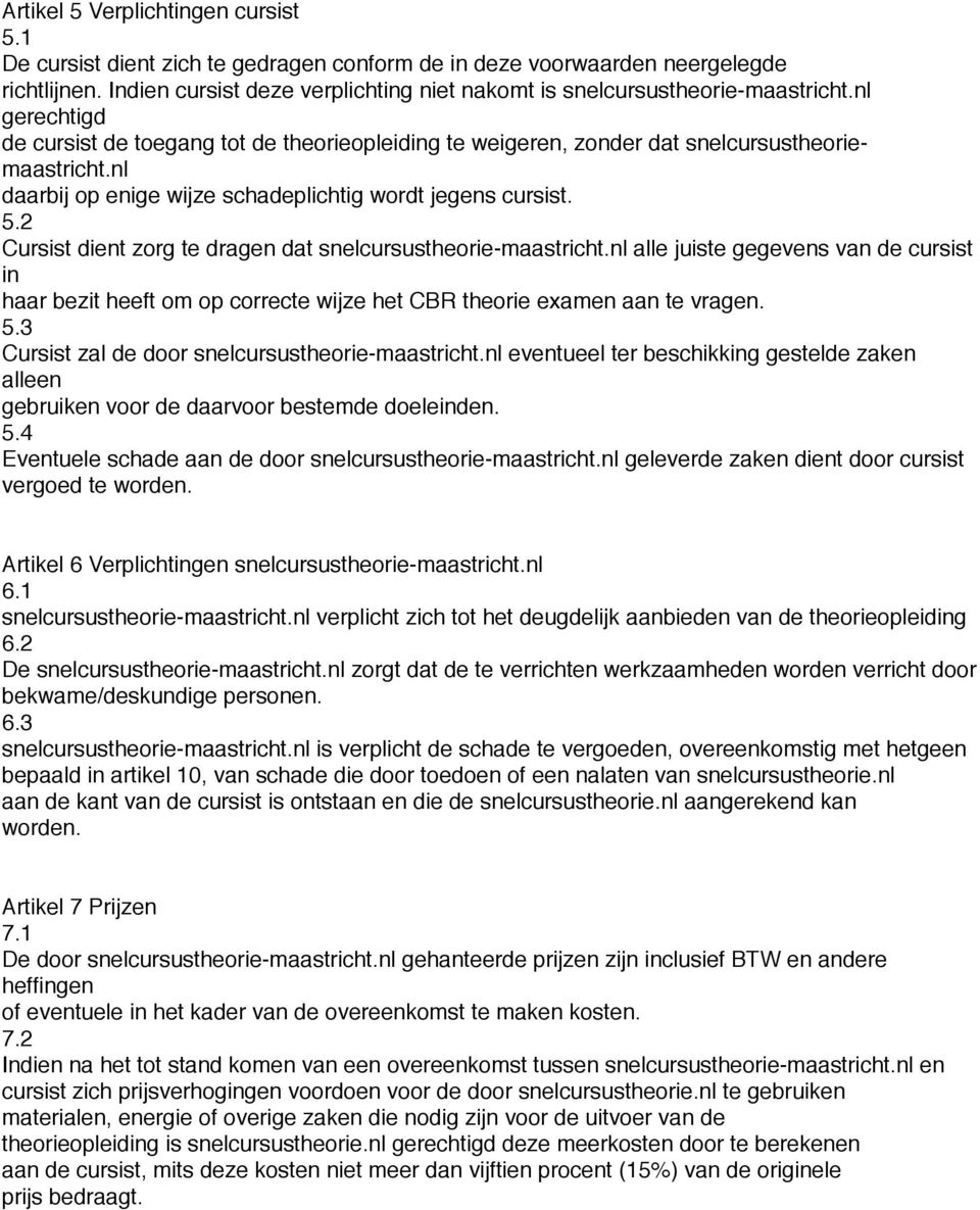 nl daarbij op enige wijze schadeplichtig wordt jegens cursist. 5.2 Cursist dient zorg te dragen dat snelcursustheorie-maastricht.