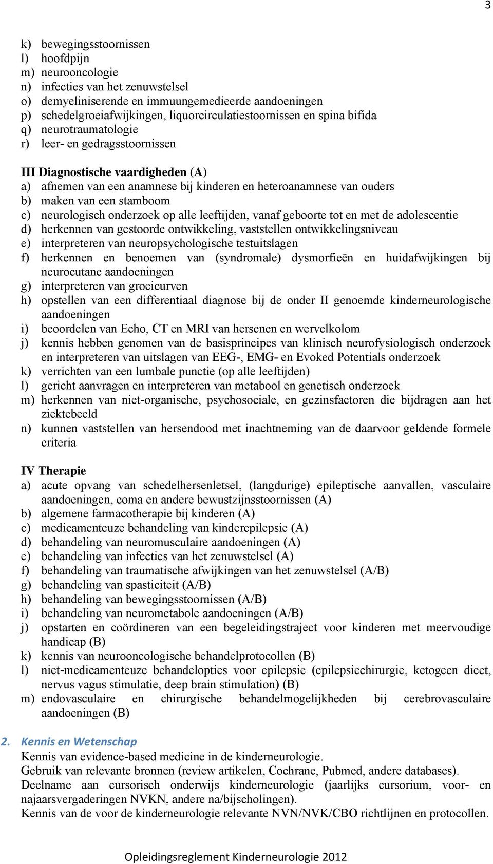 nderzek p alle leeftijden, vanaf gebrte tt en met de adlescentie d) herkennen van gestrde ntwikkeling, vaststellen ntwikkelingsniveau e) interpreteren van neurpsychlgische testuitslagen f) herkennen