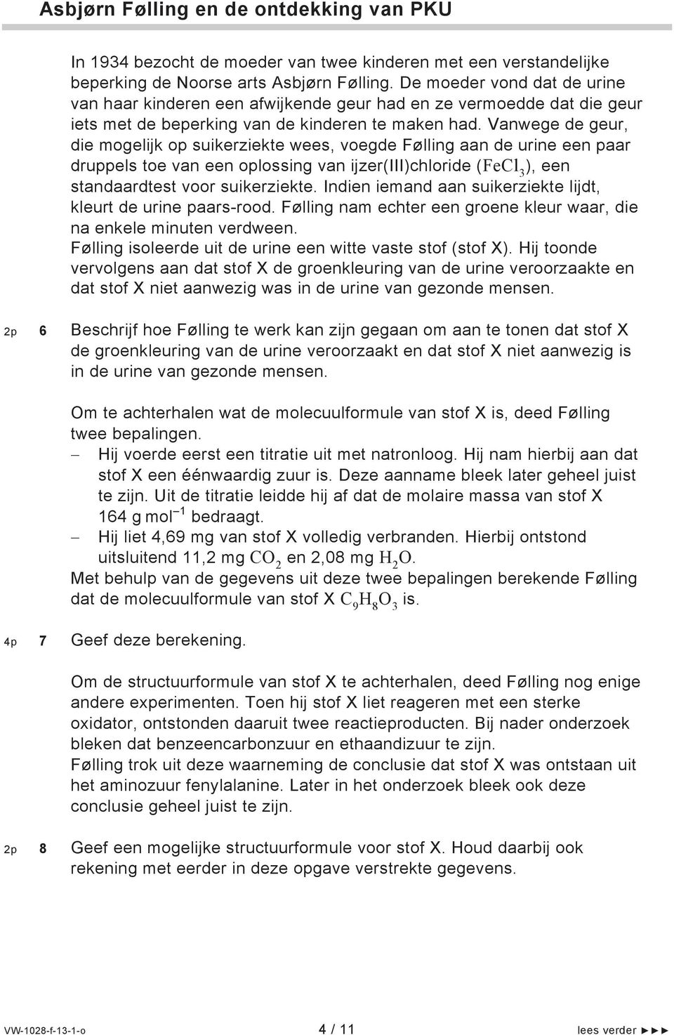 Vanwege de geur, die mogelijk op suikerziekte wees, voegde Følling aan de urine een paar druppels toe van een oplossing van ijzer(iii)chloride (FeCl 3 ), een standaardtest voor suikerziekte.