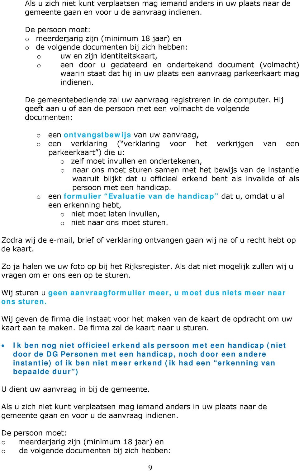 staat dat hij in uw plaats een aanvraag parkeerkaart mag indienen. De gemeentebediende zal uw aanvraag registreren in de computer.