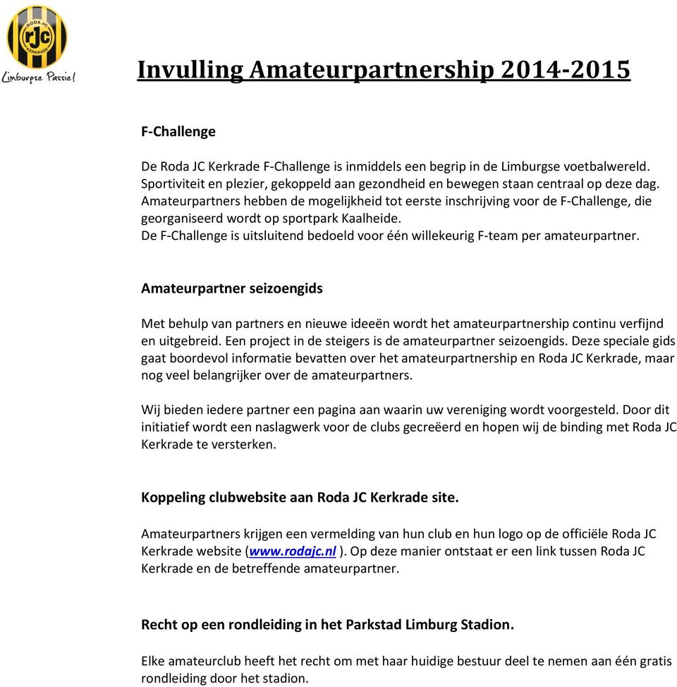 De F-Challenge is uitsluitend bedoeld voor één willekeurig F-team per amateurpartner.