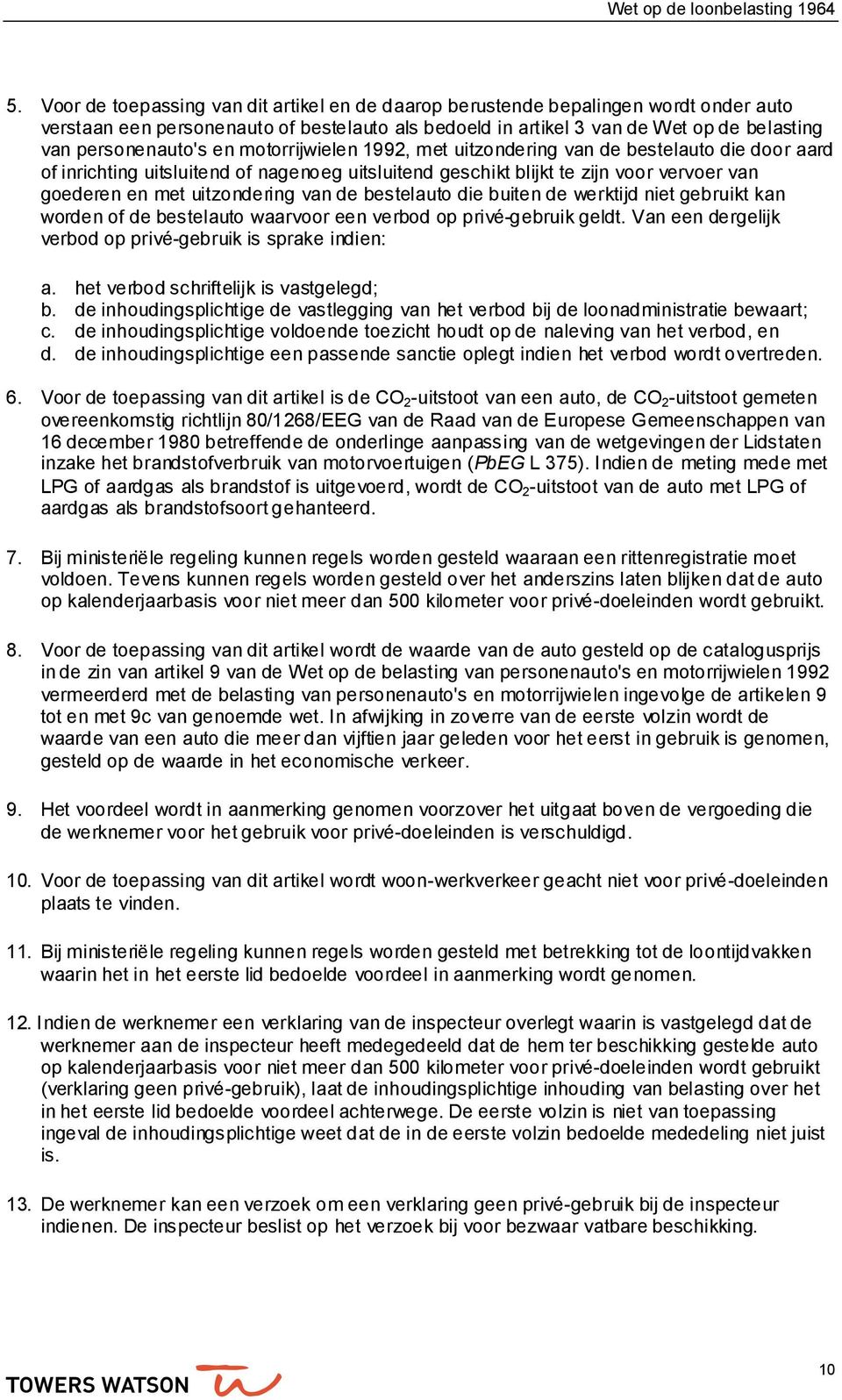 uitzondering van de bestelauto die buiten de werktijd niet gebruikt kan worden of de bestelauto waarvoor een verbod op privé-gebruik geldt.