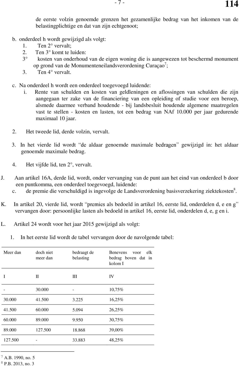 Na onderdeel h wordt een onderdeel toegevoegd luidende: i.