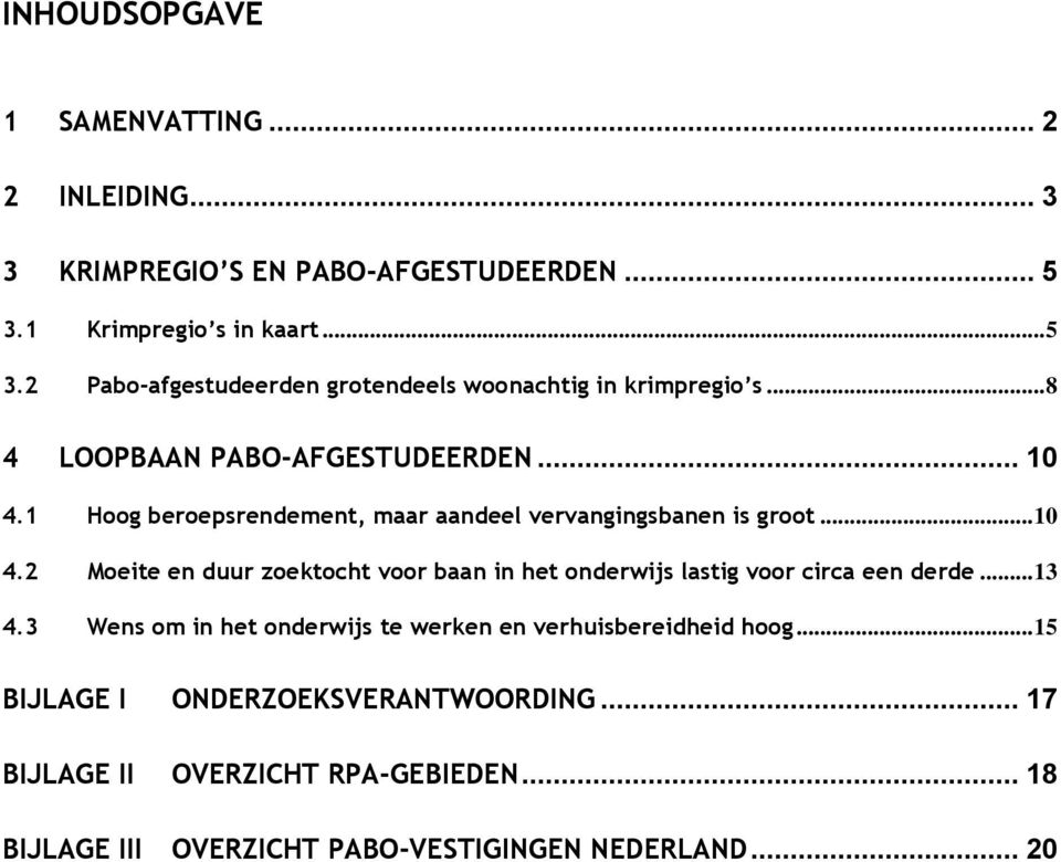 1 Hoog beroepsrendement, maar aandeel vervangingsbanen is groot... 10 4.