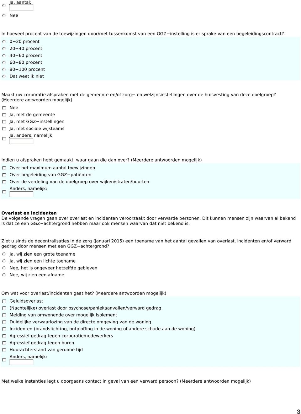 doelgroep? (Meerdere antwoorden mogelijk) Ja, met de gemeente Ja, met GGZ instellingen Ja, met sociale wijkteams Ja, anders, namelijk Indien u afspraken hebt gemaakt, waar gaan die dan over?