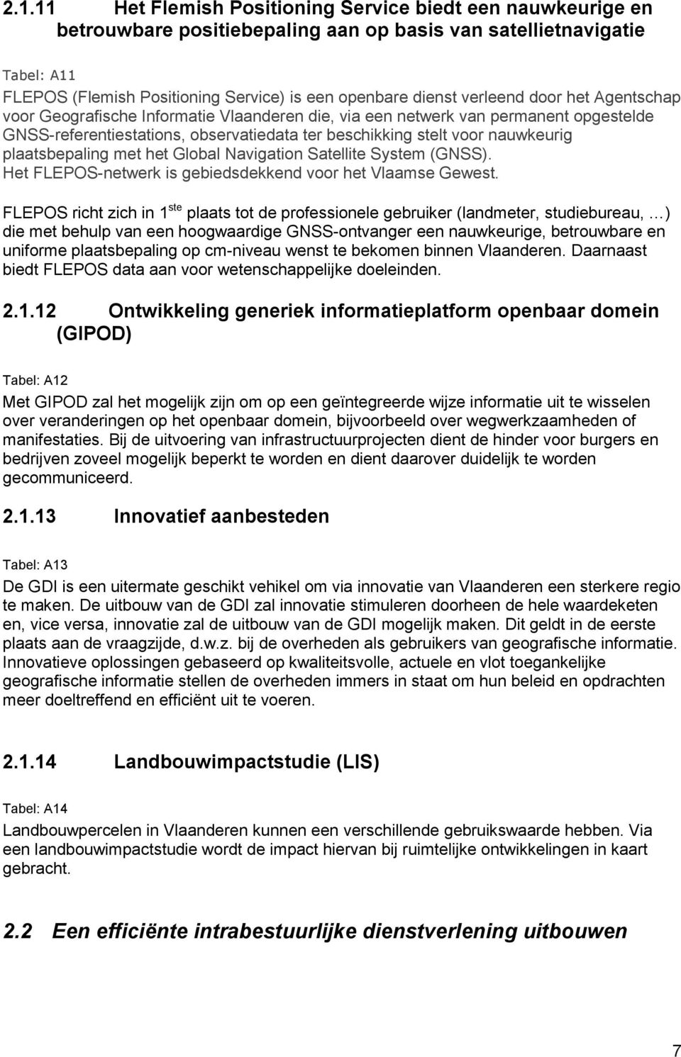 plaatsbepaling met het Global Navigation Satellite System (GNSS). Het FLEPOS-netwerk is gebiedsdekkend voor het Vlaamse Gewest.