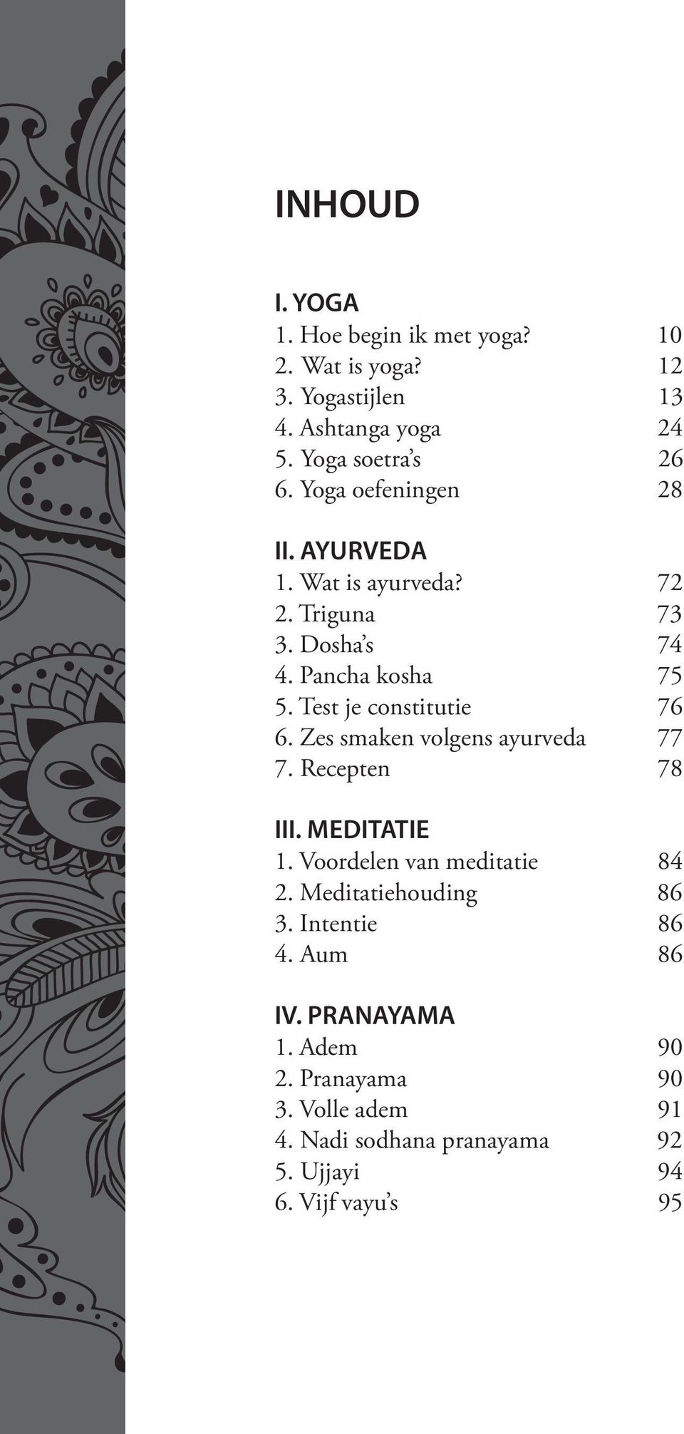 Test je constitutie 76 6. Zes smaken volgens ayurveda 77 7. Recepten 78 III. MEDITATIE 1. Voordelen van meditatie 84 2.
