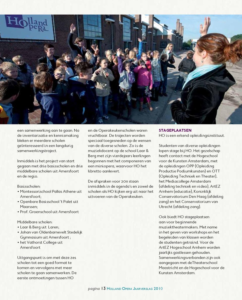 Basisscholen: Montessorischool Pallas Athene uit Amersfoort; Openbare Basisschool t Palet uit Maarssen; Prof.