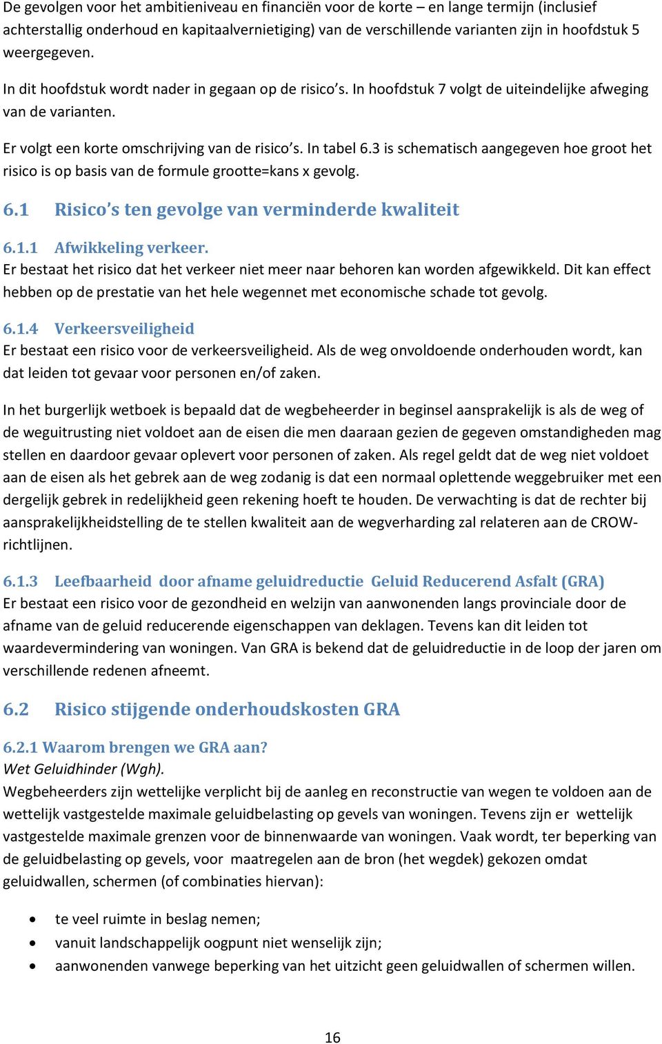 3 is schematisch aangegeven hoe groot het risico is op basis van de formule grootte=kans x gevolg. 6.1 Risico s ten gevolge van verminderde kwaliteit 6.1.1 Afwikkeling verkeer.