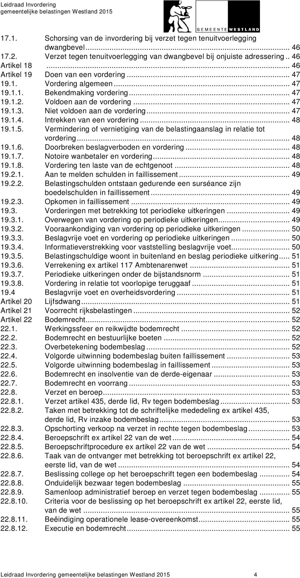 .. 48 19.1.5. Vermindering of vernietiging van de belastingaanslag in relatie tot vordering... 48 19.1.6. Doorbreken beslagverboden en vordering... 48 19.1.7. Notoire wanbetaler en vordering... 48 19.1.8. Vordering ten laste van de echtgenoot.