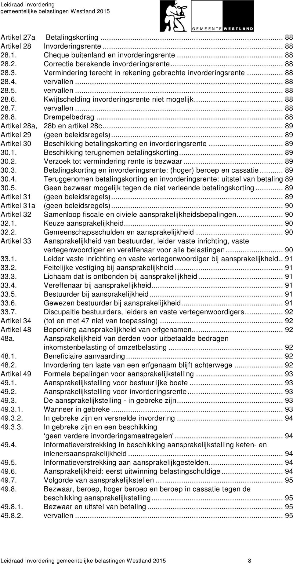 .. 88 Artikel 28a, 28b en artikel 28c... 89 Artikel 29 (geen beleidsregels)... 89 Artikel 30 Beschikking betalingskorting en invorderingsrente... 89 30.1. Beschikking terugnemen betalingskorting.