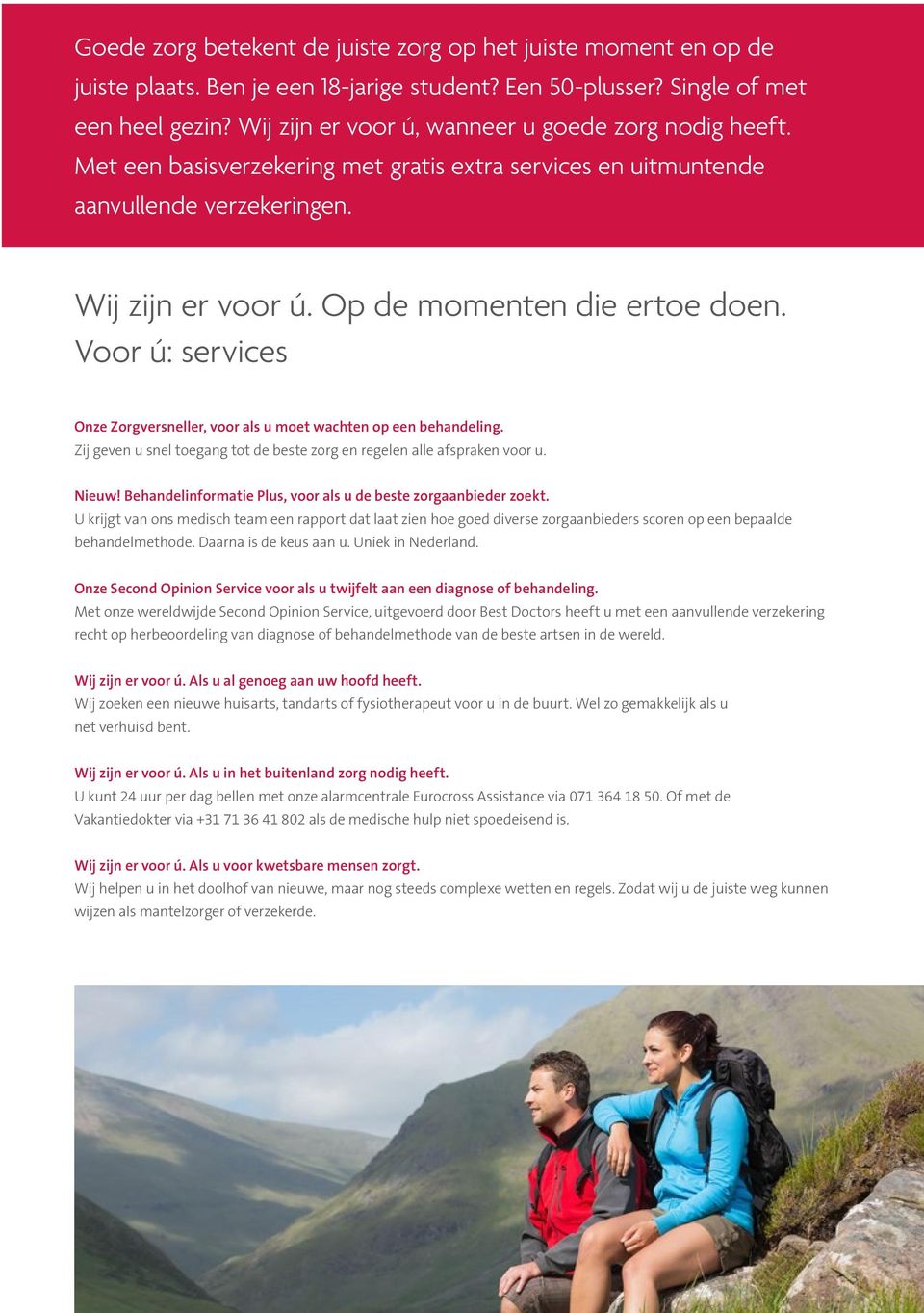 Voor ú: services Onze Zorgversneller, voor als u moet wachten op een. Zij geven u snel toegang tot de beste zorg en regelen alle afspraken voor u. Nieuw!