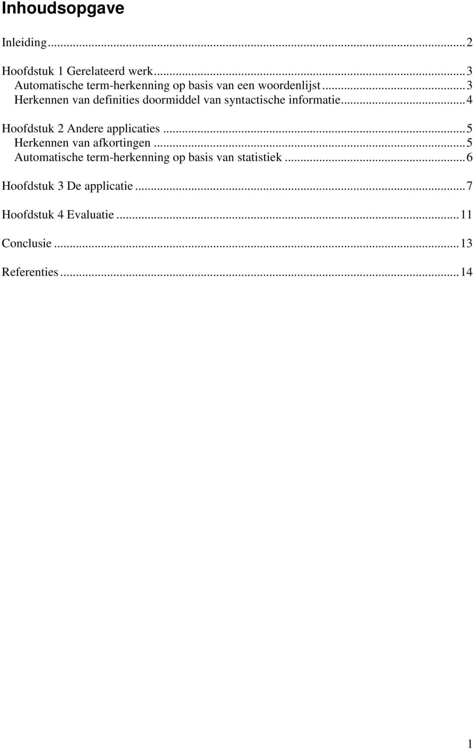 ..3 Herkennen van definities doormiddel van syntactische informatie...4 Hoofdstuk 2 Andere applicaties.