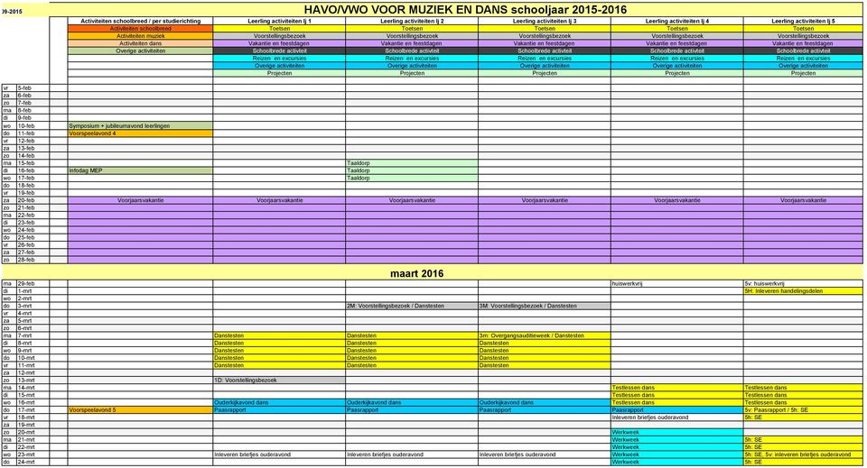 25-feb vr 26-feb za 27-feb zo 28-feb maart 2016 ma 29-feb huiswerkvrij 5v: huiswerkvrij di 1-mrt 5H: Inleveren handelingsdelen wo 2-mrt do 3-mrt 2M: Voorstellingsbezoek / Danstesten 3M: