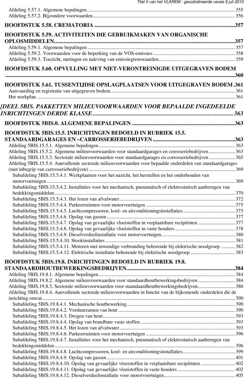 .. 359 HOOFDSTUK 5.60. OPVULLING MET NIET-VERONTREINIGDE UITGEGRAVEN BODEM...360 HOOFDSTUK 5.61. TUSSENTIJDSE OPSLAGPLAATSEN VOOR UITGEGRAVEN BODEM.