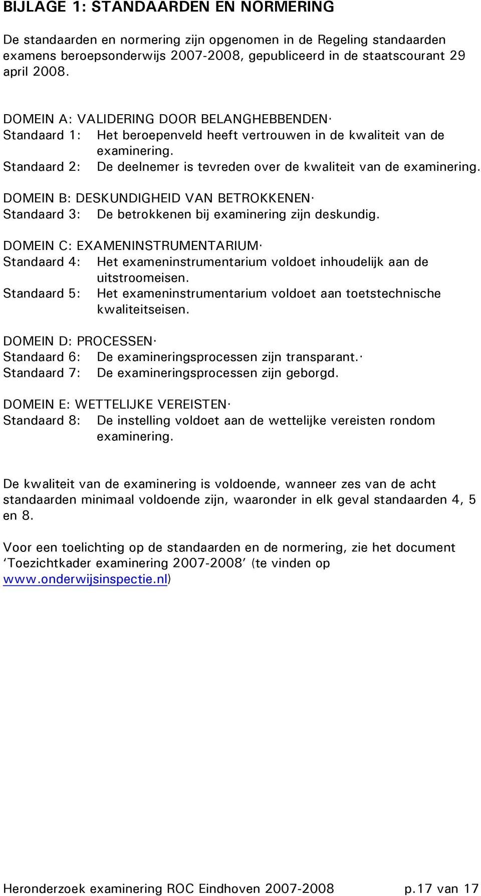 DOMEIN B: DESKUNDIGHEID VAN BETROKKENEN Standaard 3: De betrokkenen bij examinering zijn deskundig.