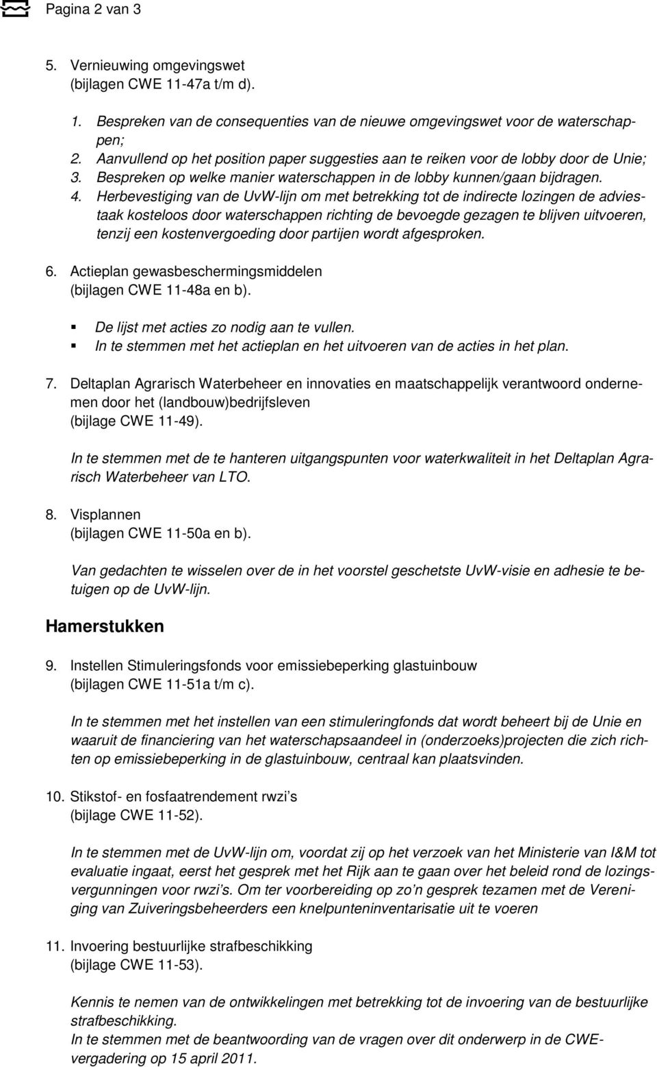 Herbevestiging van de UvW-lijn om met betrekking tot de indirecte lozingen de adviestaak kosteloos door waterschappen richting de bevoegde gezagen te blijven uitvoeren, tenzij een kostenvergoeding